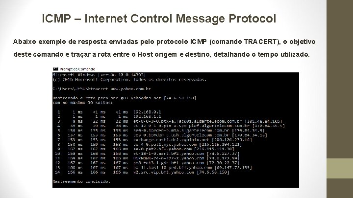 ICMP – Internet Control Message Protocol Abaixo exemplo de resposta enviadas pelo protocolo ICMP