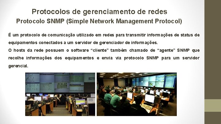 Protocolos de gerenciamento de redes Protocolo SNMP (Simple Network Management Protocol) É um protocolo