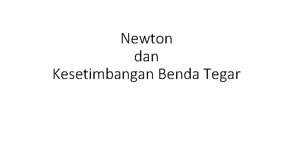 Newton dan Kesetimbangan Benda Tegar 