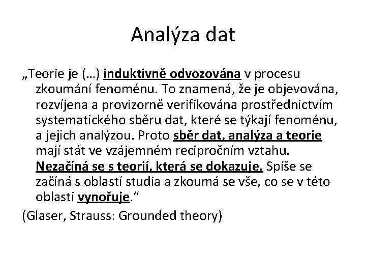 Analýza dat „Teorie je (…) induktivně odvozována v procesu zkoumání fenoménu. To znamená, že