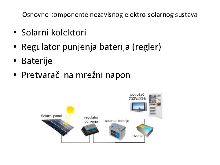 Osnovne komponente nezavisnog elektro-solarnog sustava • • Solarni kolektori Regulator punjenja baterija (regler) Baterije