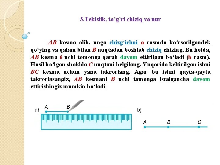 3. Tekislik, to‘g‘ri chiziq va nur AB kesma olib, unga chizg‘ichni a rasmda ko‘rsatilgandek
