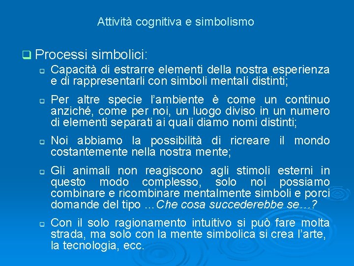 Attività cognitiva e simbolismo q Processi simbolici: q Capacità di estrarre elementi della nostra