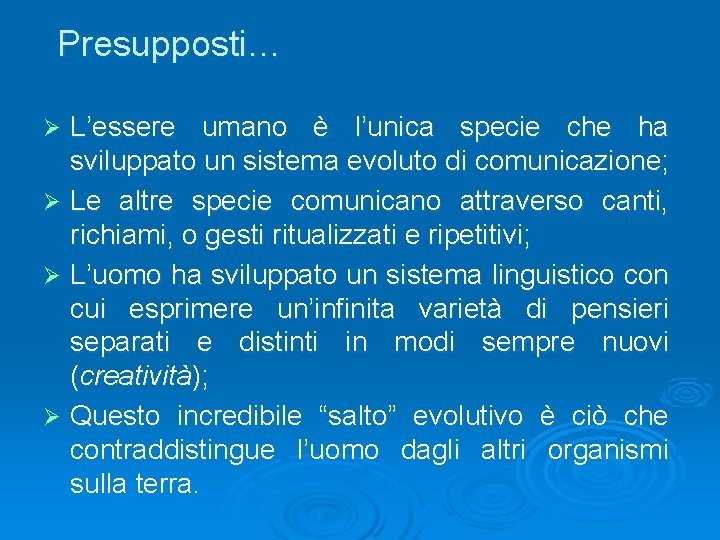 Presupposti… L’essere umano è l’unica specie che ha sviluppato un sistema evoluto di comunicazione;