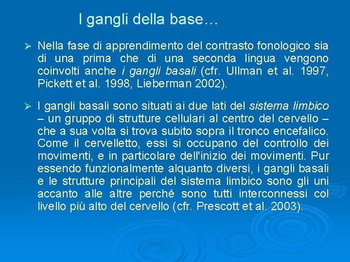 I gangli della base… Ø Nella fase di apprendimento del contrasto fonologico sia di