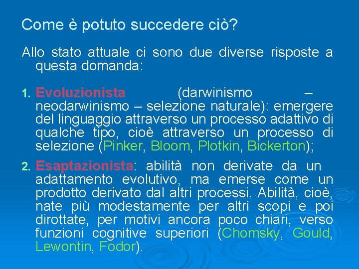 Come è potuto succedere ciò? Allo stato attuale ci sono due diverse risposte a