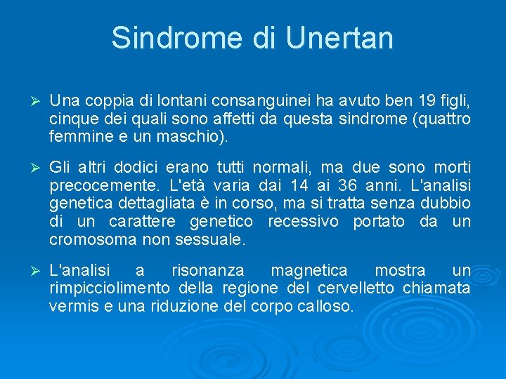 Sindrome di Unertan Ø Una coppia di lontani consanguinei ha avuto ben 19 figli,