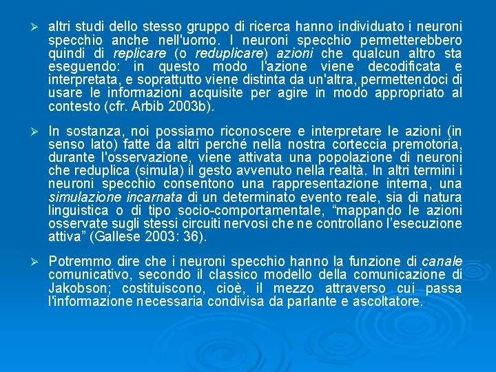 Ø altri studi dello stesso gruppo di ricerca hanno individuato i neuroni specchio anche