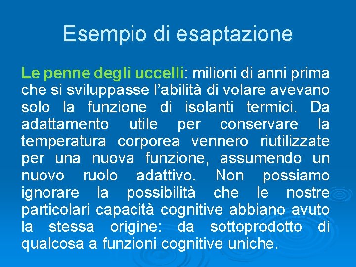 Esempio di esaptazione Le penne degli uccelli: milioni di anni prima che si sviluppasse