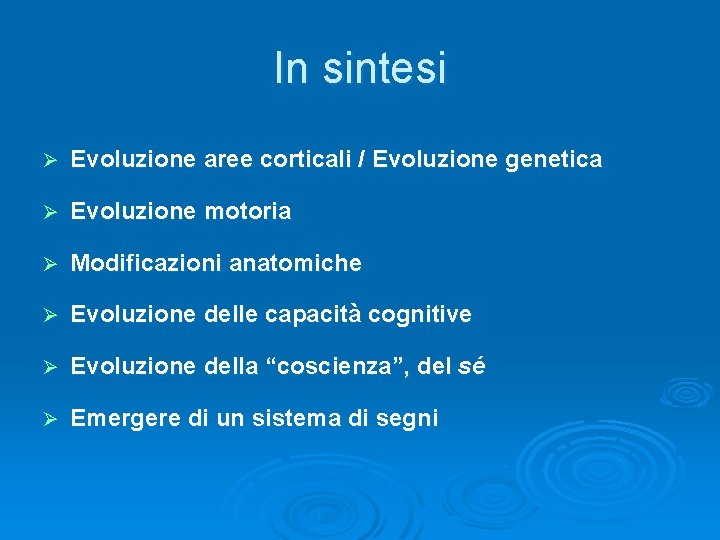 In sintesi Ø Evoluzione aree corticali / Evoluzione genetica Ø Evoluzione motoria Ø Modificazioni