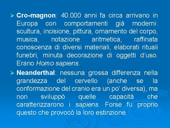 Cro-magnon: 40. 000 anni fa circa arrivano in Europa con comportamenti già moderni: scultura,