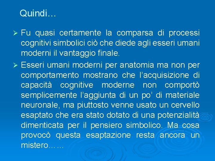 Quindi… Fu quasi certamente la comparsa di processi cognitivi simbolici ciò che diede agli