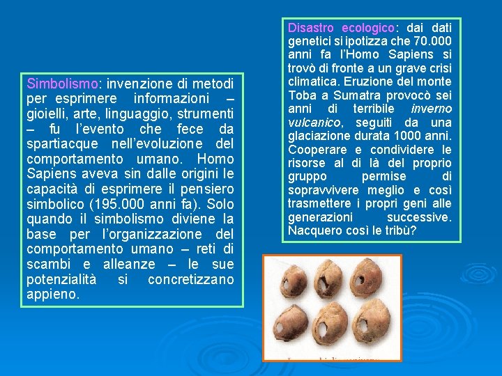 Simbolismo: invenzione di metodi per esprimere informazioni – gioielli, arte, linguaggio, strumenti – fu