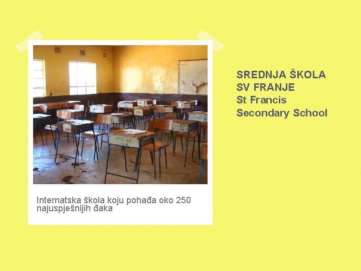 SREDNJA ŠKOLA SV FRANJE St Francis Secondary School Internatska škola koju pohađa oko 250