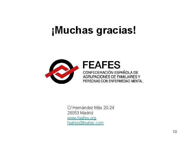 ¡Muchas gracias! C/ Hernández Más 20 -24 28053 Madrid www. feafes. org feafes@feafes. com