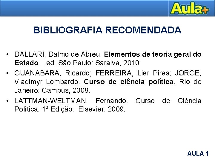 BIBLIOGRAFIA RECOMENDADA • DALLARI, Dalmo de Abreu. Elementos de teoria geral do Estado. .