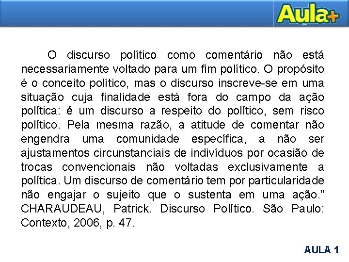  O discurso político comentário não está necessariamente voltado para um fim político. O