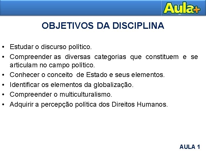 OBJETIVOS DA DISCIPLINA • Estudar o discurso político. • Compreender as diversas categorias que