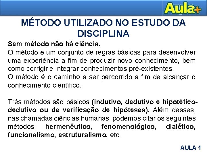 MÉTODO UTILIZADO NO ESTUDO DA DISCIPLINA Sem método não há ciência. O método é