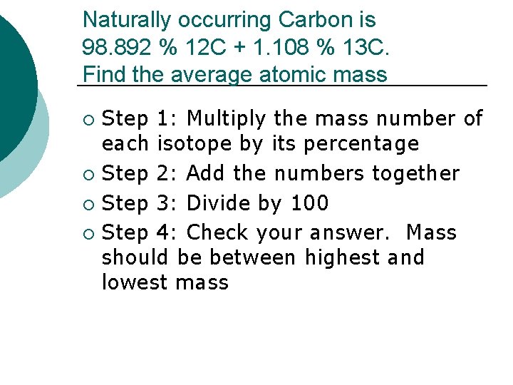 Naturally occurring Carbon is 98. 892 % 12 C + 1. 108 % 13