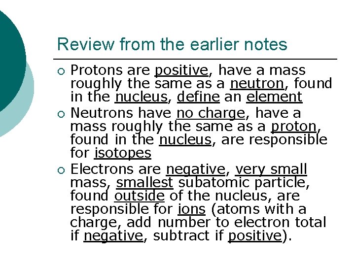 Review from the earlier notes ¡ ¡ ¡ Protons are positive, have a mass