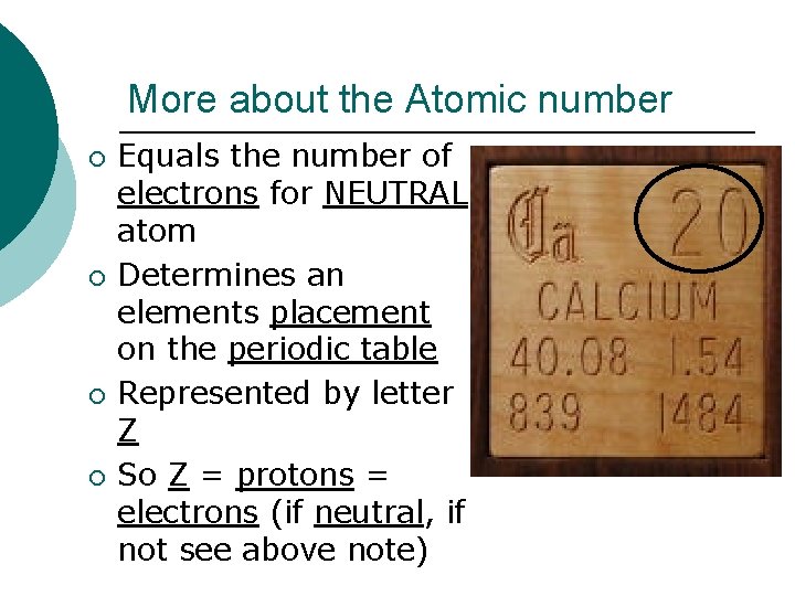 More about the Atomic number ¡ ¡ Equals the number of electrons for NEUTRAL