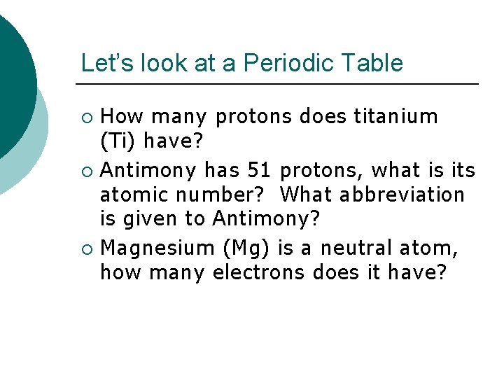 Let’s look at a Periodic Table How many protons does titanium (Ti) have? ¡