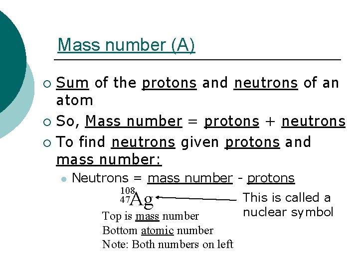 Mass number (A) Sum of the protons and neutrons of an atom ¡ So,
