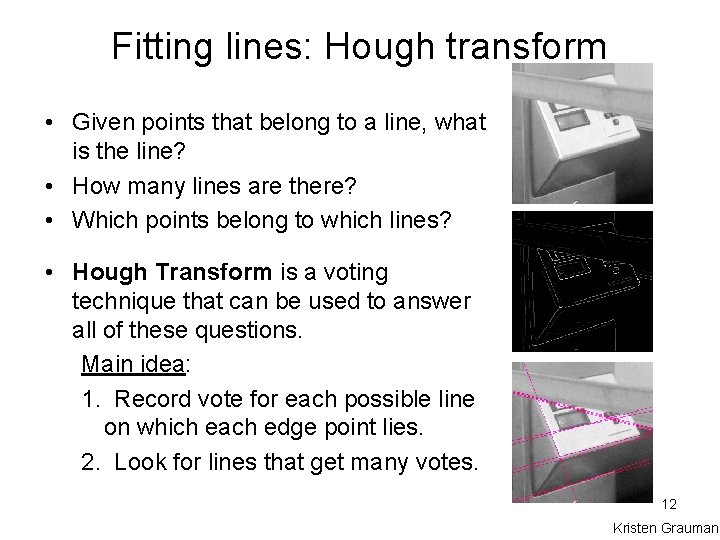 Fitting lines: Hough transform • Given points that belong to a line, what is