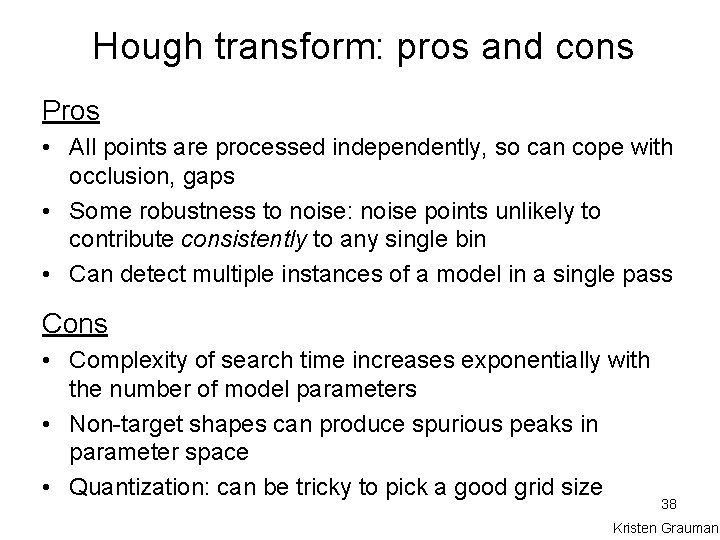 Hough transform: pros and cons Pros • All points are processed independently, so can