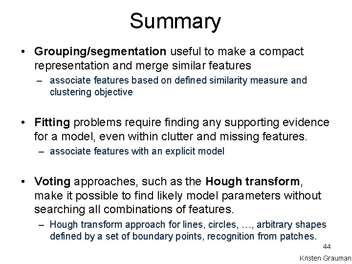 Summary • Grouping/segmentation useful to make a compact representation and merge similar features –