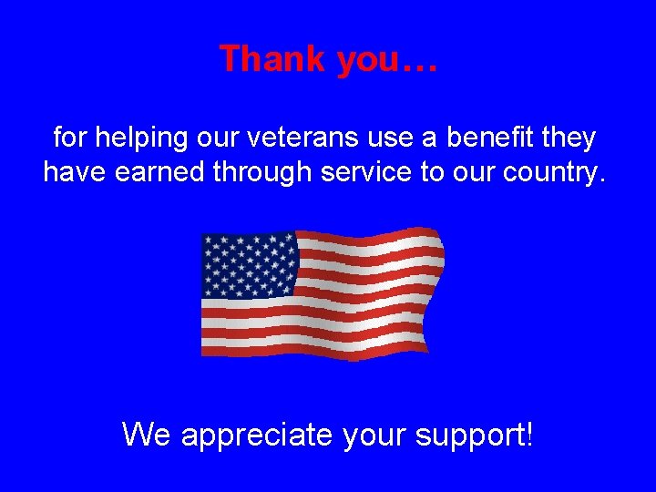 Thank you… for helping our veterans use a benefit they have earned through service