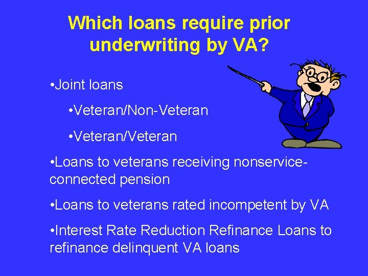 Which loans require prior underwriting by VA? • Joint loans • Veteran/Non-Veteran • Veteran/Veteran