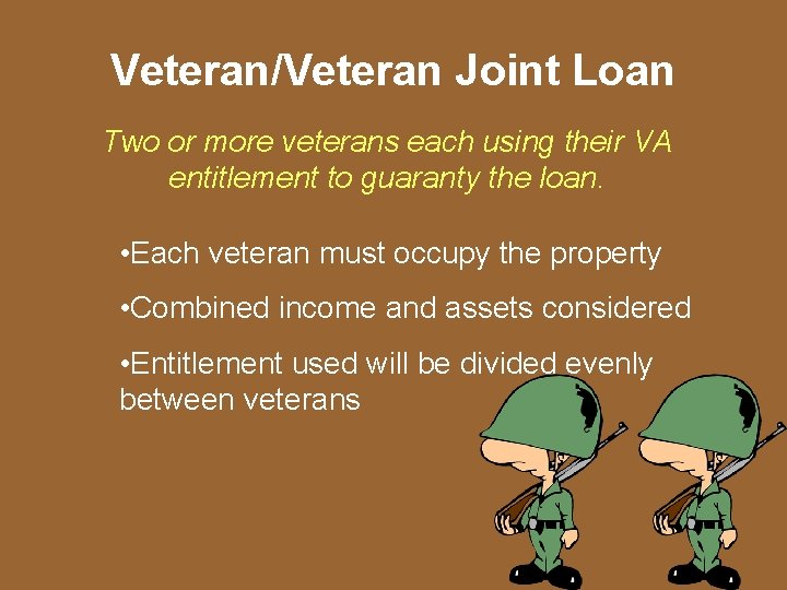 Veteran/Veteran Joint Loan Two or more veterans each using their VA entitlement to guaranty