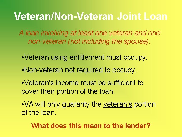 Veteran/Non-Veteran Joint Loan A loan involving at least one veteran and one non-veteran (not
