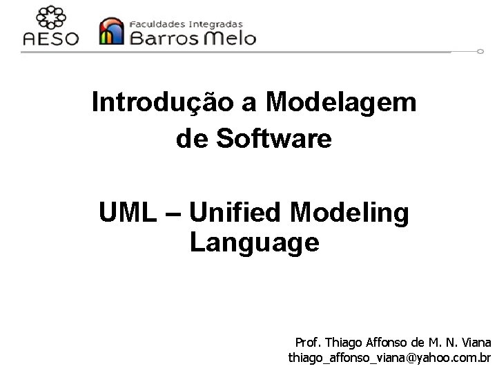 Introdução a Modelagem de Software UML – Unified Modeling Language Prof. Thiago Affonso de