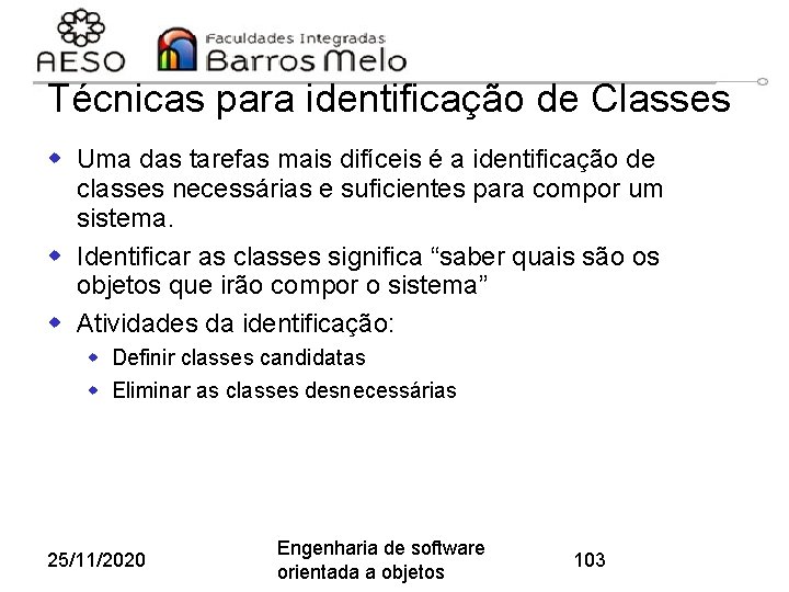 Técnicas para identificação de Classes w Uma das tarefas mais difíceis é a identificação