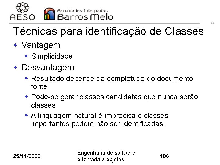 Técnicas para identificação de Classes w Vantagem w Simplicidade w Desvantagem w Resultado depende