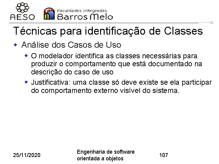 Técnicas para identificação de Classes w Análise dos Casos de Uso w O modelador