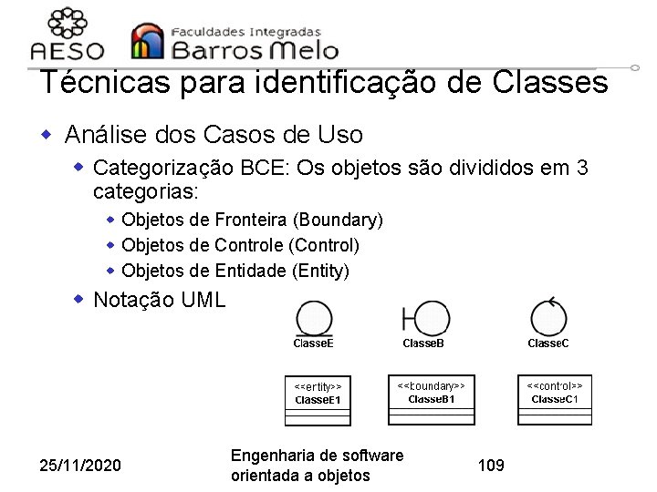 Técnicas para identificação de Classes w Análise dos Casos de Uso w Categorização BCE: