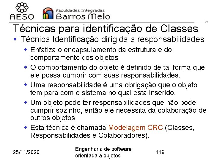 Técnicas para identificação de Classes w Técnica Identificação dirigida a responsabilidades w Enfatiza o