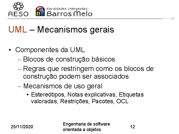 UML – Mecanismos gerais • Componentes da UML – Blocos de construção básicos –