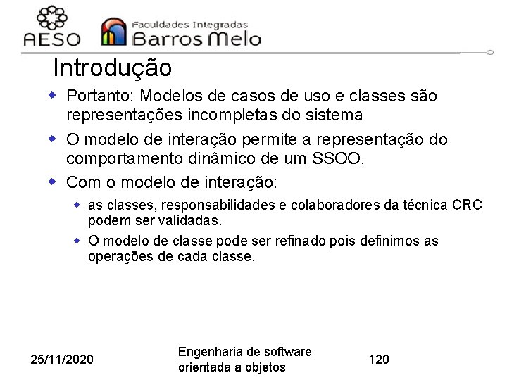 Introdução w Portanto: Modelos de casos de uso e classes são representações incompletas do