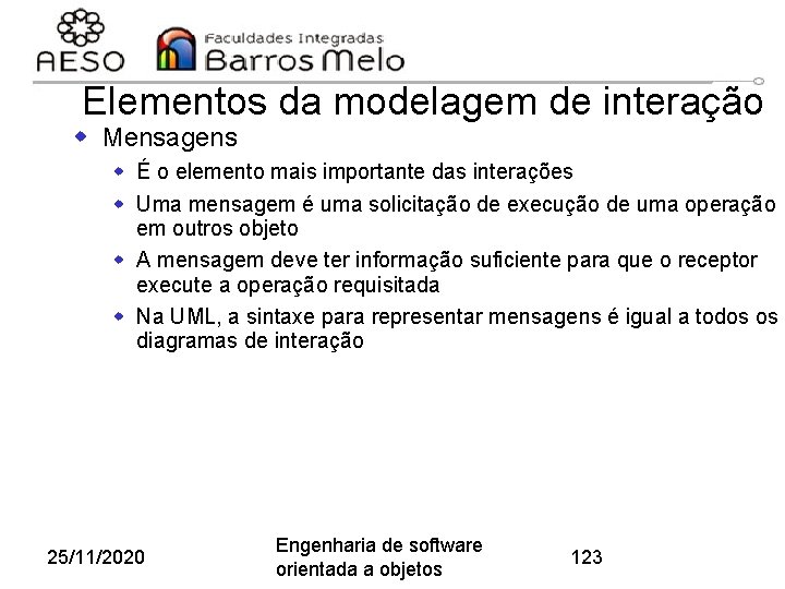 Elementos da modelagem de interação w Mensagens w É o elemento mais importante das