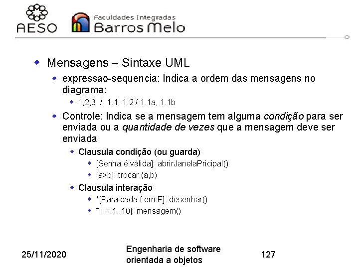 w Mensagens – Sintaxe UML w expressao-sequencia: Indica a ordem das mensagens no diagrama: