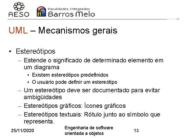 UML – Mecanismos gerais • Estereótipos – Estende o significado de determinado elemento em