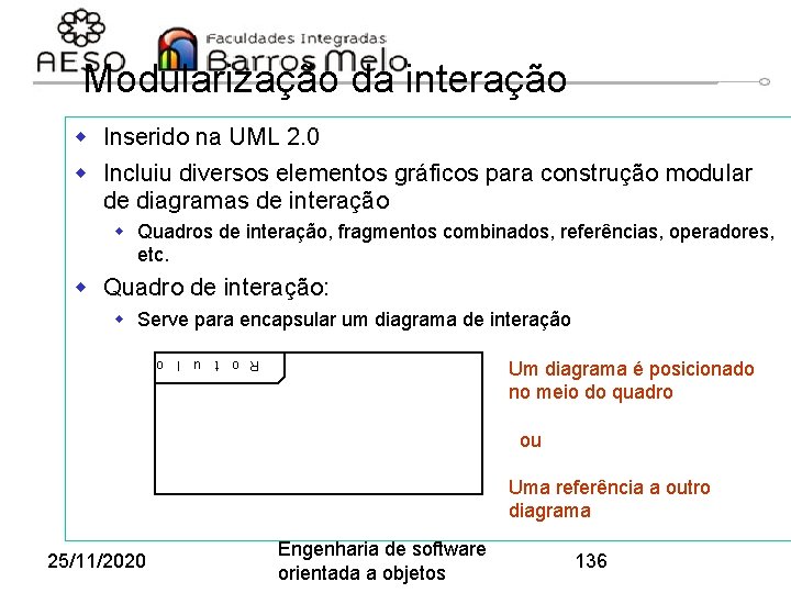 Modularização da interação w Inserido na UML 2. 0 w Incluiu diversos elementos gráficos