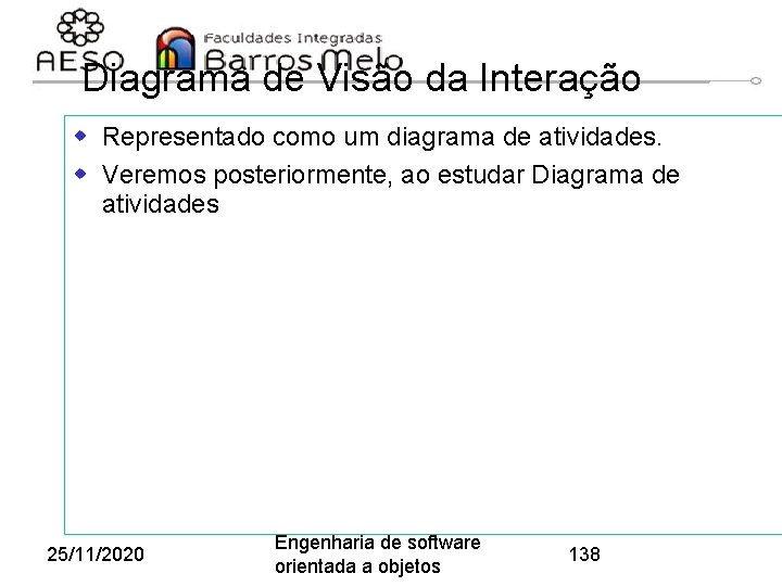 Diagrama de Visão da Interação w Representado como um diagrama de atividades. w Veremos