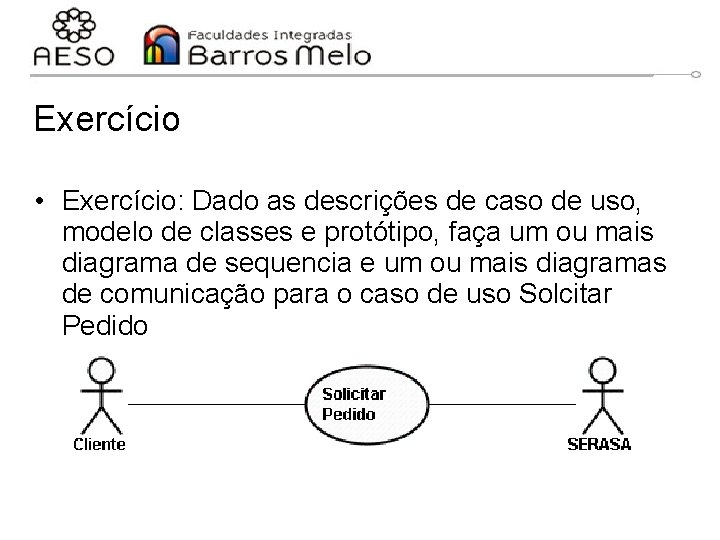 Exercício • Exercício: Dado as descrições de caso de uso, modelo de classes e