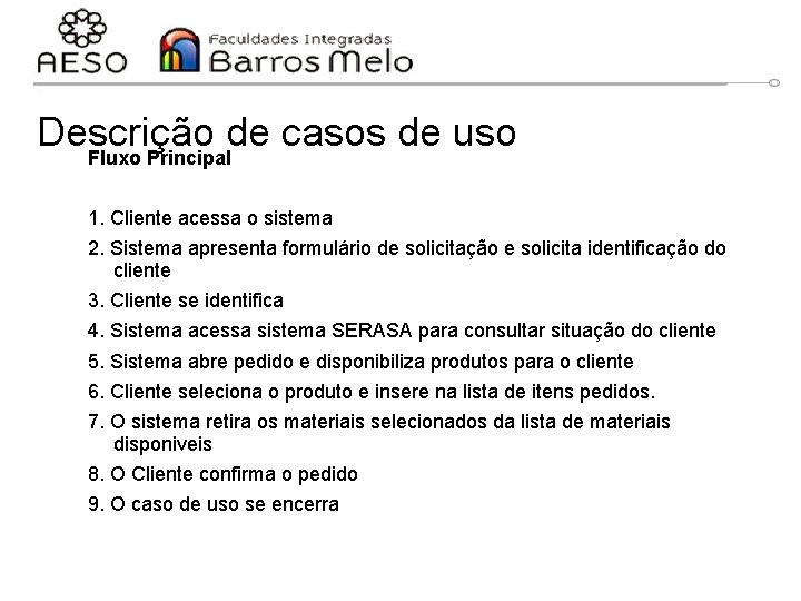 Descrição de casos de uso Fluxo Principal 1. Cliente acessa o sistema 2. Sistema